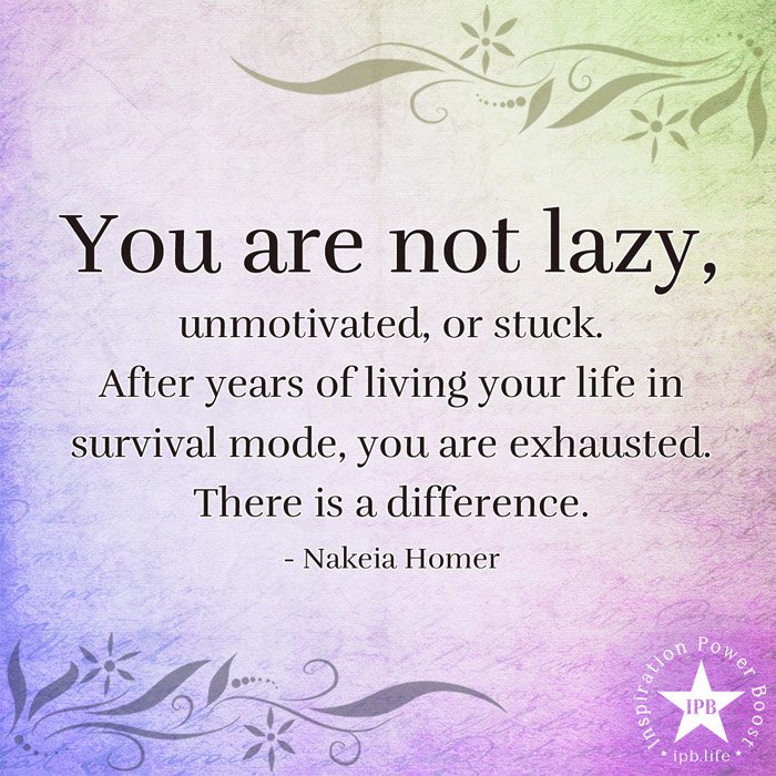 You Are Not Lazy, Unmotivated, Or Stuck