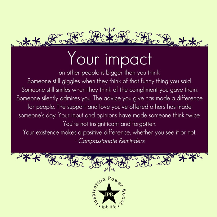 Your Impact On Other People Is Bigger Than You Think